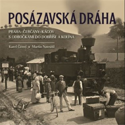 Posázavská dráha Praha-Čerčany-Kácov s odbočkami do Dobříše a Kolína (Karel Černý, Martin Navrátil)