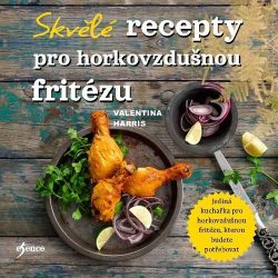 Skvělé recepty pro horkovzdušnou fritézu (Valentina Harris)