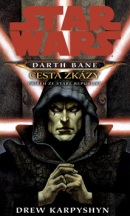 STAR WARS Darth Bane Cesta zkázy (Drew Karpyshyn)