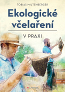 Ekologické včelaření v praxi (Miltenberger Tobias, Gerstmeier David)