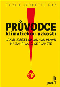 Průvodce klimatickou úzkostí (Sarah Jaquette Ray)