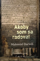 Akoby som sa radoval (Mahmúd Darwíš)