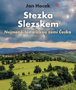 Stezka Slezskem Nejmenší historickou zemí Česka (Jan Hocek)