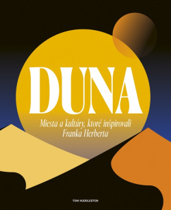 Duna: Miesta a kultúry, ktoré inšpirovali Franka Herberta (Tom Huddleston)