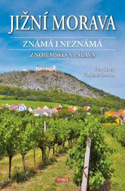 Jižní Morava známá i neznámá: Znojemsko a Pálava (Vladimír Soukup, Petr David)