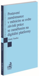 Postavení zaměstnance v měnícím se světe závislé práce se zaměřením na digitální platformy (Matěj Tkadlec)