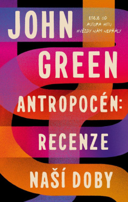 Antropocén: Recenze naší doby (John Green)