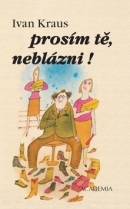 Prosím tě, neblázni! (Ivan Kraus)