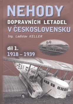 Nehody dopravních letadel v Československu díl 1. 1918-1939 (Ladislav Keller)