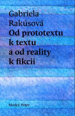 Od prototextu k textu a od reality k fikcii (Gabriela Rakúsová)