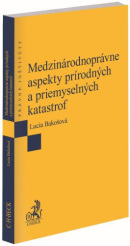 Medzinárodnoprávne aspekty prírodných a priemyselných katastrof (Lucia Bakošová)