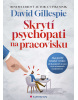 Skrytí psychopati na pracovisku (Gillespie David)