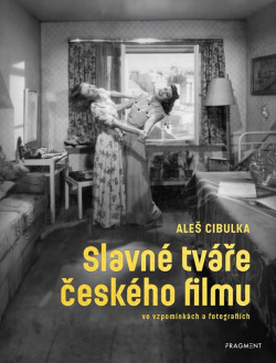 Slavné tváře českého filmu ve vzpomínkách a fotografiích (Aleš Cibulka)