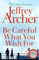 Be Careful What You Wish For (Jeffrey Archer)