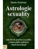 Astrologie sexuality - Jak člověk prožívá sexualitu a lásku podle rozložení domů horoskopu (Martin Schulman)