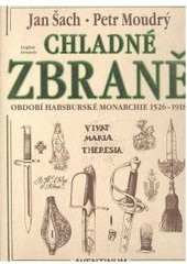 CHLADNÉ ZBRANĚ OBDOBÍ HABSBURSKÉ MONARCHIE 1526-1918 (1. akosť) (Antonín Červený)