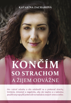 Končím so strachom a žijem odvážne (2. doplnené vydanie) (1. akosť) (Katarína Zacharová)