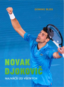 Novak Djokovič. Najväčší zo všetkých (Dominic Bliss)