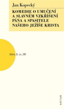 Komedie o umučení a slavném vzkříšení Pána a Spasitele našeho Ježíše Krista (Jan Kopecký)