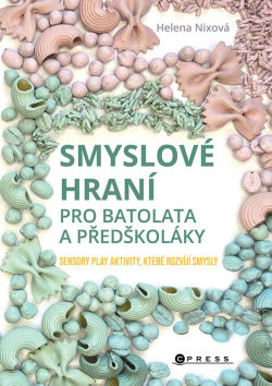 Smyslové hraní pro batolata a předškoláky (Helena Nixová)