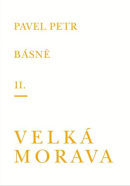 Básně II. / Velká Morava (Pavel Petr)