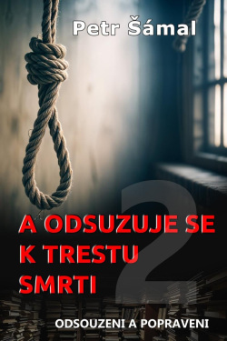 A odsuzuje se k trestu smrti - Odsouzeni a popraveni (Petr Šámal)