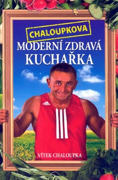 Chaloupkova Moderní zdravá kuchařka (Vít Chaloupka)