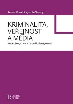 Kriminalita, veřejnost a média (Jakub Chromý; Renata Vesecká)