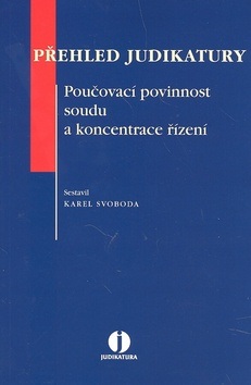 Přehled judikatury Poučovací povinnost soudu a koncentrace řízení (Karel Svoboda)