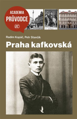 Praha kafkovská (Radim Kopáč, Petr Stančík)