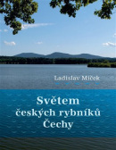 Světem českých rybníků - Čechy (Ladislav Miček)