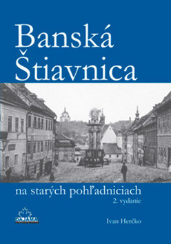 Banská Štiavnica na starých pohľadniciach (1. akosť) (Ivan Herčko)