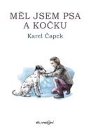 Měl jsem psa a kočku (Karel Čapek, Josef Čapek, Karel Čapek)