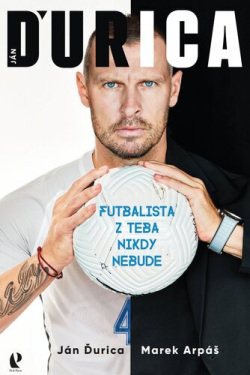 Ján Ďurica: Futbalista z teba nikdy nebude (1. akosť) (Ján Ďurica; Marek Arpáš)