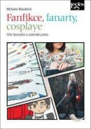 Fanfikce, fanarty, cosplaye - Díla fanoušků a autorské právo (Michaela Macáková)