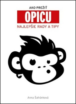 Ako prežiť opicu Najlepšie rady a tipy (1. akosť) (Anna Šafránková)