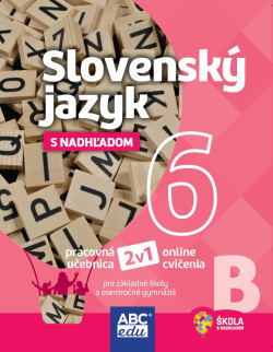 SLOVENSKÝ JAZYK 6 s nadhľadom, pracovná učebnica ČASŤ B (Mgr. Tunde Halajová, Mgr. Lucia Pudišová)