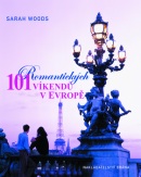 101 romantických víkendů v Evropě (Sarah Woods)