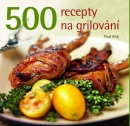 500 recepty na grilování (Paul Kirk)