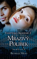 Vampýrská akademie 2 Mrazivý polibek (Richelle Mead)