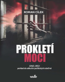 Prokletí moci 1948-1953: pohled do zákulisí politických zločinů (Roman Cílek)