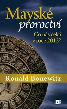 Mayské proroctví (Ronald Bonewitz)