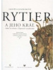 Rytier a jeho kráľ, 3. doplnené vydanie (1. akosť) (Daniela Dvořáková)