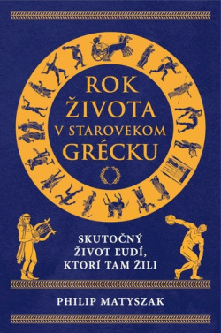 Rok života v starovekom Grécku (1. akosť) (Philip Matyszak)